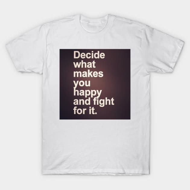 Motivational Quotes - Decide What You Want T-Shirt by designsbycreation